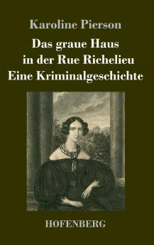 Das graue Haus in der Rue Richelieu / Eine Kriminalgeschichte