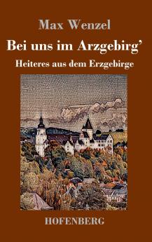 Bei uns im Arzgebirg'