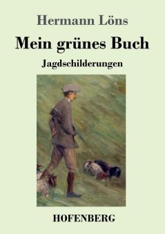 Mein grünes Buch: Jagdschilderungen (German Edition)