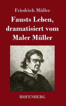 Fausts Leben, dramatisiert vom Maler Müller (German Edition)
