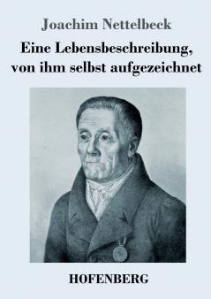 Eine Lebensbeschreibung von ihm selbst aufgezeichnet
