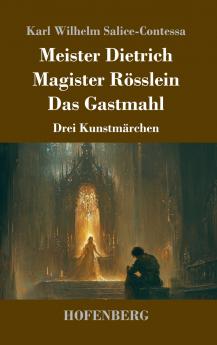 Meister Dietrich / Magister Rösslein / Das Gastmahl