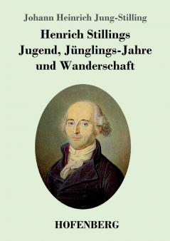 Henrich Stillings Jugend Jünglings-Jahre und Wanderschaft