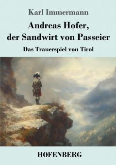 Andreas Hofer der Sandwirt von Passeier