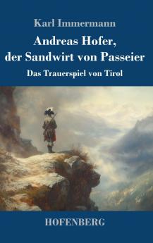 Andreas Hofer der Sandwirt von Passeier