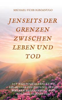 JENSEITS DER GRENZEN ZWISCHEN LEBEN UND TOD