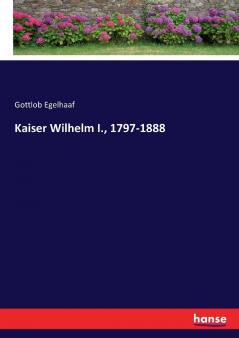 Kaiser Wilhelm I. 1797-1888