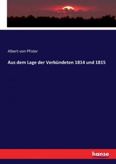 Aus dem Lage der Verbündeten 1814 und 1815