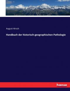 Handbuch der historisch-geographischen Pathologie