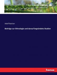 Beiträge zur Ethnologie und darauf begründete Studien