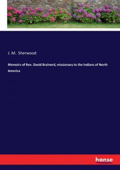 Memoirs of Rev. David Brainerd missionary to the Indians of North America