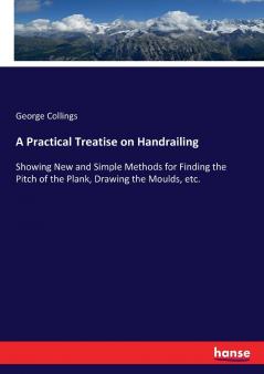 A Practical Treatise on Handrailing