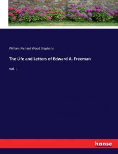 The Life and Letters of Edward A. Freeman