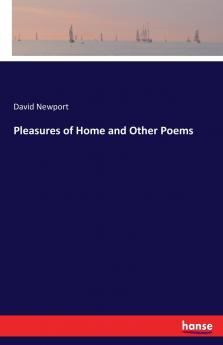 Pleasures of Home and Other Poems