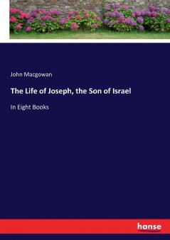 The Life of Joseph the Son of Israel