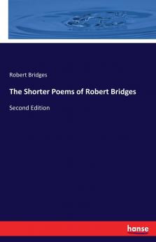 The Shorter Poems of Robert Bridges