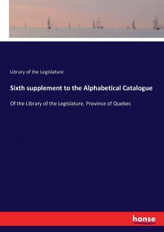 Sixth supplement to the Alphabetical Catalogue