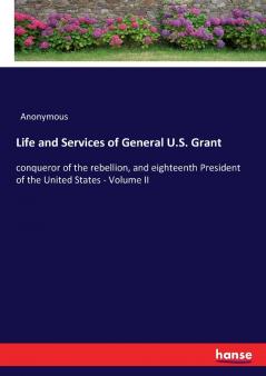 Life and Services of General U.S. Grant