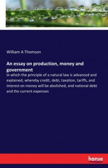 An essay on production money and government