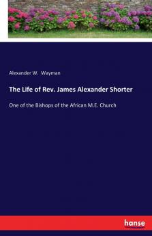 The Life of Rev. James Alexander Shorter