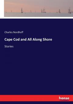 Cape Cod and All Along Shore