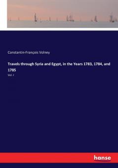 Travels through Syria and Egypt in the Years 1783 1784 and 1785