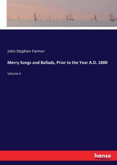 Merry Songs and Ballads Prior to the Year A.D. 1800