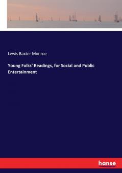 Young Folks' Readings for Social and Public Entertainment