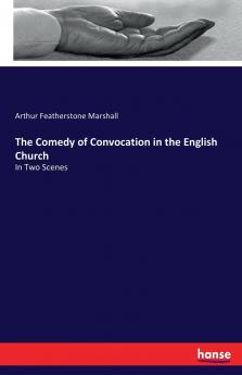 The Comedy of Convocation in the English Church
