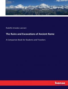 The Ruins and Excavations of Ancient Rome