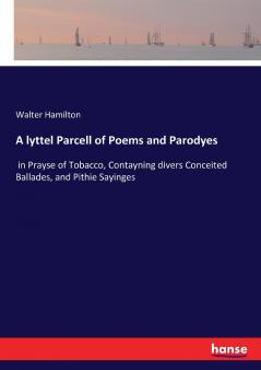A lyttel Parcell of Poems and Parodyes