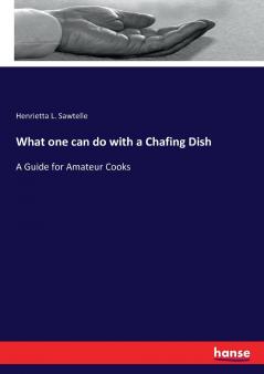 What one can do with a Chafing Dish