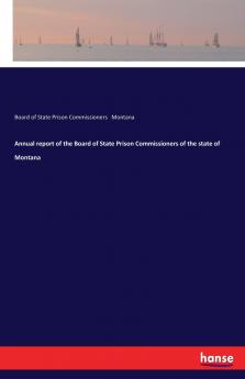 Annual report of the Board of State Prison Commissioners of the state of Montana