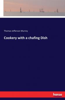 Cookery with a chafing Dish