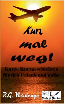 Kurz mal weg! Kurze Kurzgeschichten für den Urlaub und mehr