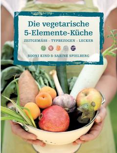 Die vegetarische 5-Elemente-Küche