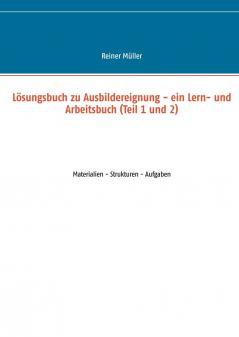 Lösungsbuch zu Ausbildereignung - ein Lern- und Arbeitsbuch (Teil 1 und 2)