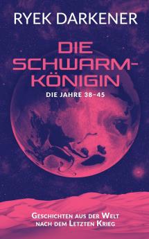 Geschichten aus der Welt nach dem Letzten Krieg - Die Schwarmkönigin