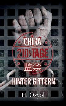China - 210 Tage hinter Gittern