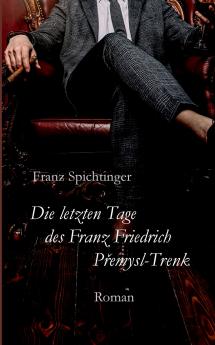 Die letzten Tage des Franz Friedrich Premysl-Trenk