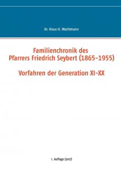Familienchronik des Pfarrers Friedrich Seybert (1865-1955) - Vorfahren der Generation XI-XX