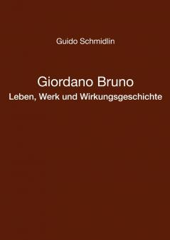 Giordano Bruno - Leben Werk und Wirkungsgeschichte