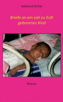 Briefe an ein viel zu früh geborenes Kind
