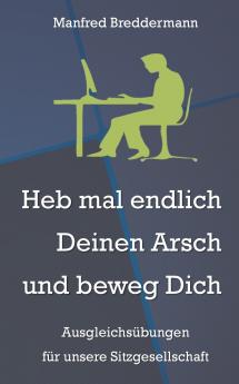 Heb mal endlich Deinen Arsch und beweg Dich