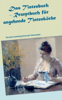 Das Tintenbuch - Rezeptbuch für angehende Tintenköche