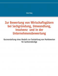 Zur Bewertung von Wirtschaftsgütern bei Sachgründung Umwandlung Insolvenz und in der Unternehmensbewertung