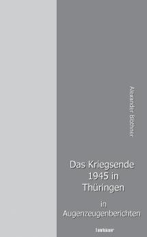 Das Kriegsende 1945 in Thüringen in Augenzeugenberichten