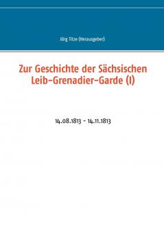 Zur Geschichte der Sächsischen Leib-Grenadier-Garde (I)