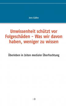 Unwissenheit schützt vor Folgeschäden - Was wir davon haben weniger zu wissen