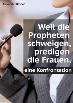 Weil die Propheten schweigen predigen die Frauen.